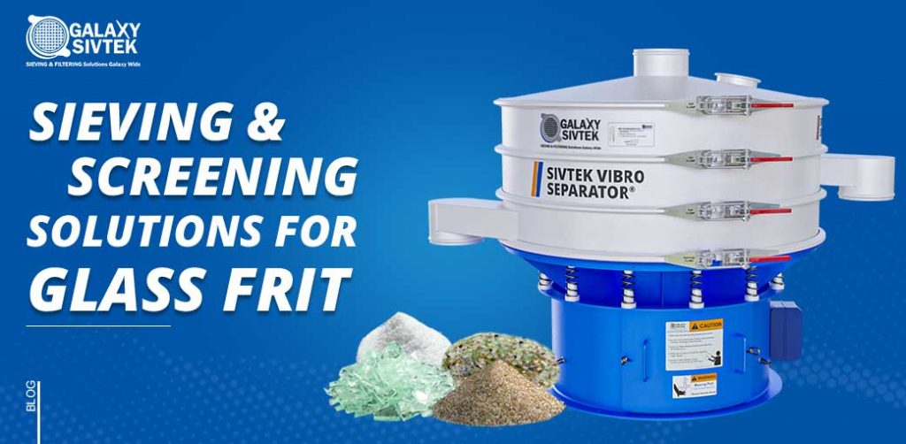 Effective sieving & screening solutions for glass frit